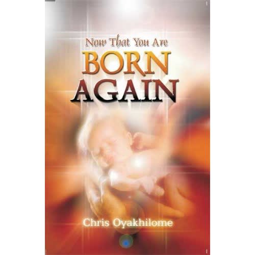 Now That You're Born Again By Chris Oyakhilome discountshub