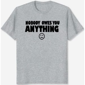 Nobody Owes You Design1 - Print Tshirt - Grey discountshub