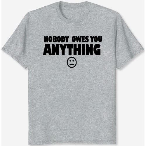 Nobody Owes You Design1 - Print Tshirt - Grey discountshub