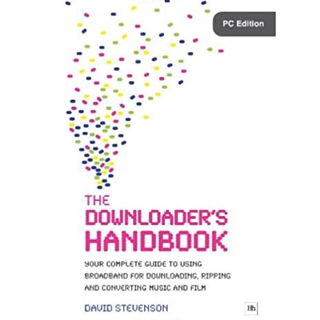 The Downloader's Handbook: Your Complete Guide To Using Broadband For Downloading, Ripping discountshub